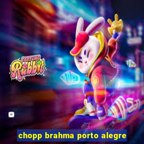 chopp brahma porto alegre